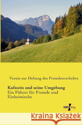 Kufstein und seine Umgebung: Ein Führer für Fremde und Einheimische Verein Zur Hebung Des Fremdenverkehrs 9783957384225 Vero Verlag - książka