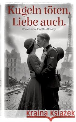 Kugeln töten. Liebe auch. Altinsoy, Janette 9783384723673 tredition - książka