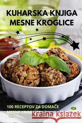 Kuharska Knjiga Mesne Kroglice Neza Kuhar 9781836239406 Neza Kuhar - książka