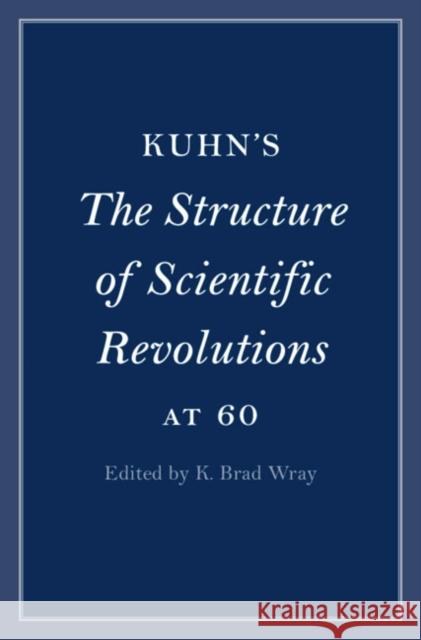 Kuhn's The Structure of Scientific Revolutions at 60  9781009100700 Cambridge University Press - książka
