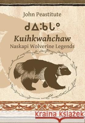 Kuihkwahchaw: Naskapi Wolverine Stories John Peastitute 9781300726586 Lulu.com - książka