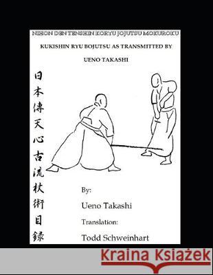 Kukishin Ryu Bojutsu as Transmitted by Ueno Takashi: Nihonden Tenshin Koryu Jojutsu Takashi Ueno Todd Schweinhart Todd Schweinhart 9781687553812 Independently Published - książka