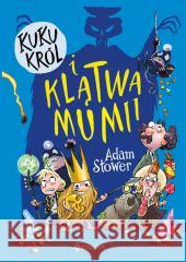 Kuku Król i klątwa mumii T.2 Adam Stower, Adam Stower, Magdalena Korobkiewicz 9788381413688 Dwukropek - książka