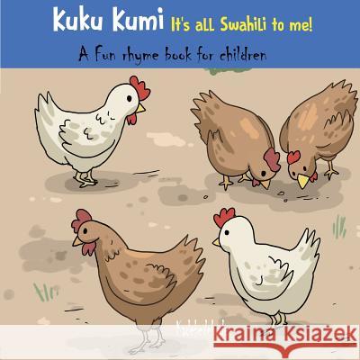 Kuku Kumi - It's all Swahili to me!: A fun rhyme book for children Debe, Kadebe 9780648282518 Baba Bata Swahili Ventures Pty Ltd - książka