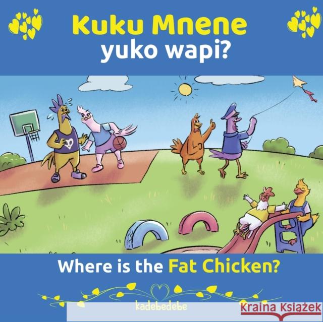 Kuku Mnene Yuko Wapi - Where Is The Fat Chicken Debe, Kadebe 9780648282549 Baba Bata Swahili Ventures Pty Ltd - książka