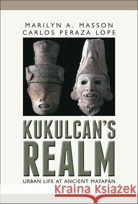 Kukulcan's Realm: Urban Life at Ancient Mayapan Marilyn Masson Carlos Peraz 9781607323198 University Press of Colorado - książka
