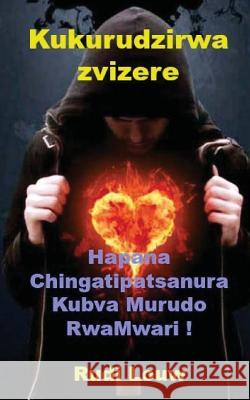 Kukurudzirwa Zvizere: Hapana Chingatipatsanura Kubva Murudo Rwamwari! Rudi Louw 9781522947066 Createspace Independent Publishing Platform - książka