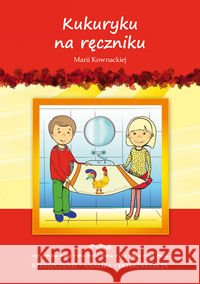Kukuryku na ręczniku Marii Kownackiej Zawłocka Marta 9788375278668 Literat - książka