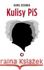 Kulisy PiS Kamil Dziubka 9788366219847 Czerwone i Czarne - książka