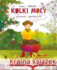 Kulki mocy i podziemne superbohaterki Paulina Płatkowska, Aleksandra Krzanowska 9788382081695 Literatura - książka