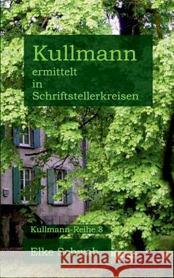 Kullmann ermittelt in Schriftstellerkreisen: Kullmann-Reihe 8 Schwab, Elke 9783739226347 Books on Demand - książka