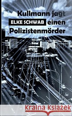 Kullmann jagt einen Polizistenmörder: Kullmann-Reihe 2 Schwab, Elke 9783754337301 Books on Demand - książka