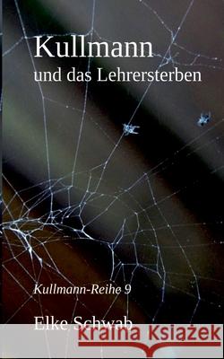 Kullmann und das Lehrersterben: Kullmann-Reihe 9 Elke Schwab 9783751937252 Books on Demand - książka