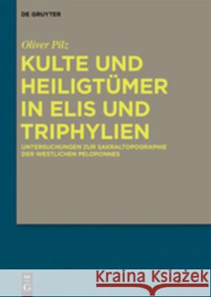 Kulte Und Heiligtümer in Elis Und Triphylien: Untersuchungen Zur Sakraltopographie Der Westlichen Peloponnes Pilz, Oliver 9783110608328 de Gruyter - książka