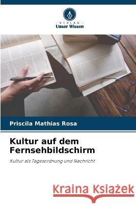 Kultur auf dem Fernsehbildschirm Priscila Mathia 9786205855119 Verlag Unser Wissen - książka