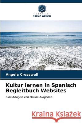 Kultur lernen in Spanisch Begleitbuch Websites Cresswell, Angela 9786203290028 Verlag Unser Wissen - książka