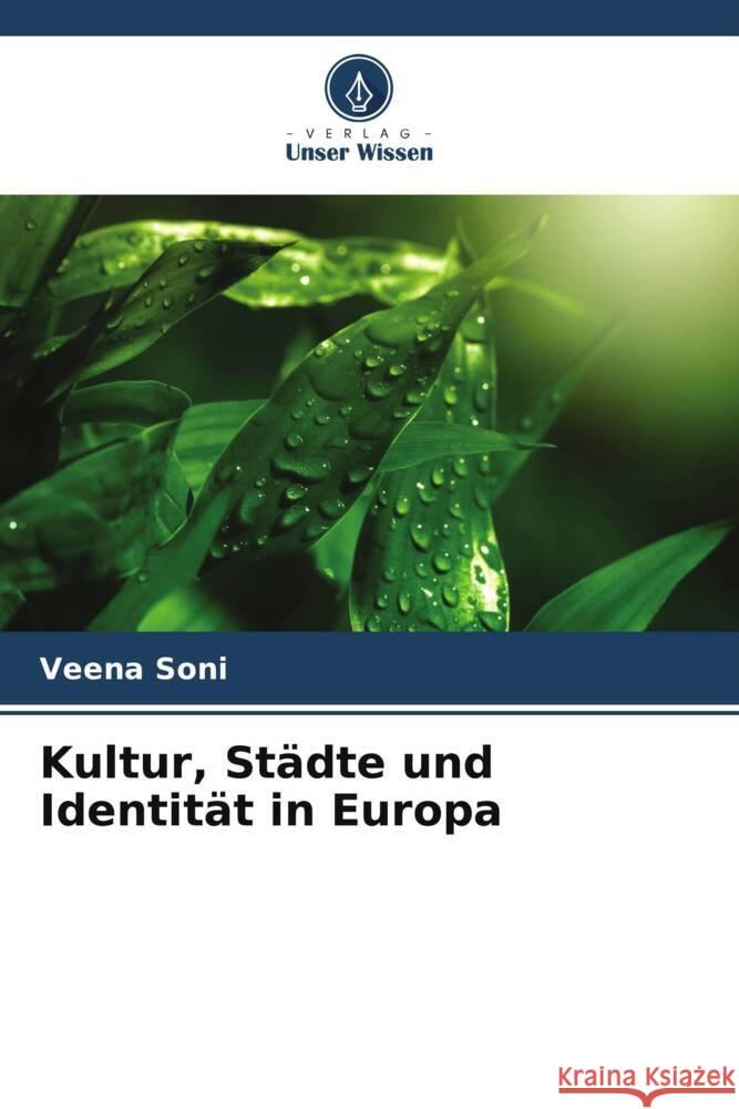 Kultur, St?dte und Identit?t in Europa Veena Soni 9786207974696 Verlag Unser Wissen - książka