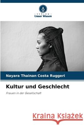 Kultur und Geschlecht Nayara Thainan Cost 9786207744466 Verlag Unser Wissen - książka