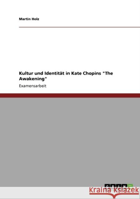 Kultur und Identität in Kate Chopins The Awakening Holz, Martin 9783640154715 Grin Verlag - książka