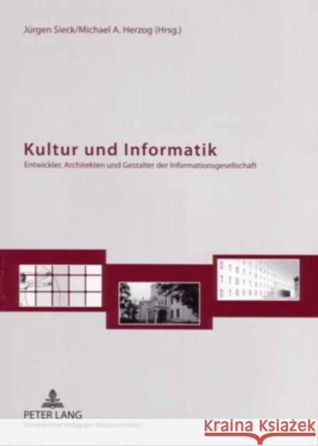 Kultur Und Informatik: Entwickler, Architekten Und Gestalter Der Informationsgesellschaft Sieck, Jürgen 9783631554173 Peter Lang Gmbh, Internationaler Verlag Der W - książka