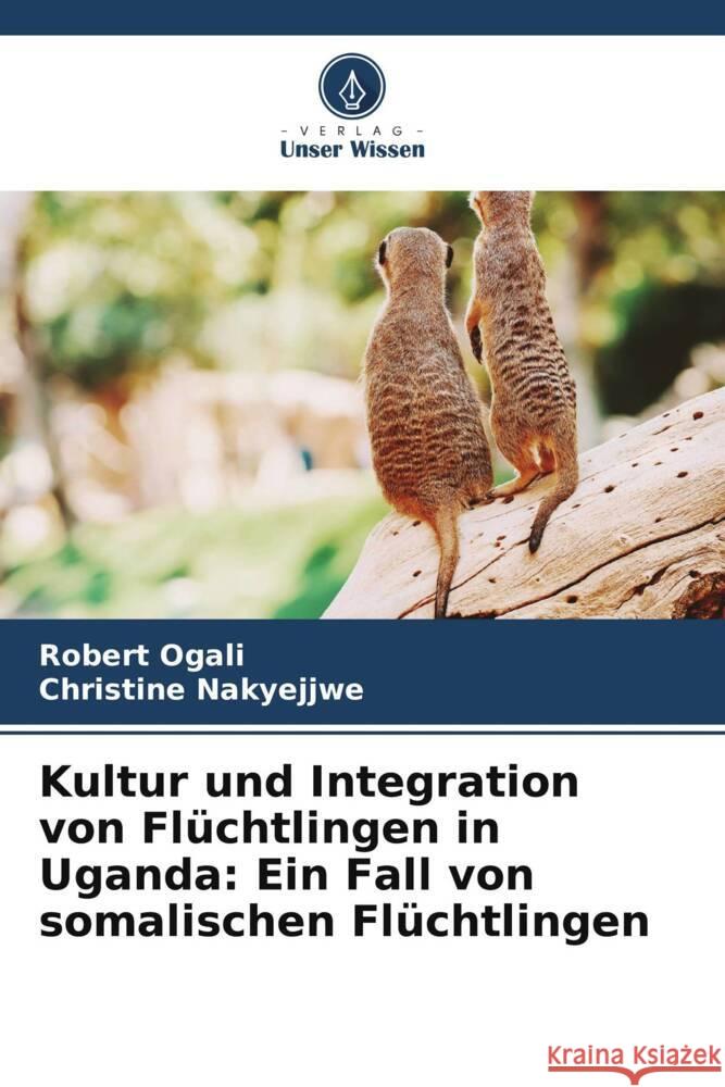 Kultur und Integration von Fl?chtlingen in Uganda: Ein Fall von somalischen Fl?chtlingen Robert Ogali Christine Nakyejjwe 9786206881520 Verlag Unser Wissen - książka