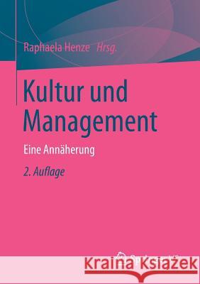 Kultur Und Management: Eine Annäherung Henze, Raphaela 9783658058708 Springer - książka