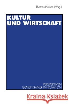 Kultur Und Wirtschaft: Perspektiven Gemeinsamer Innovation Heinze, Thomas 9783531128054 Vs Verlag Fur Sozialwissenschaften - książka