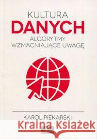 Kultura danych. Algorytmy wzmacniające uwagę Piekarski Karol 9788365155566 Katedra Wydawnictwo Naukowe - książka