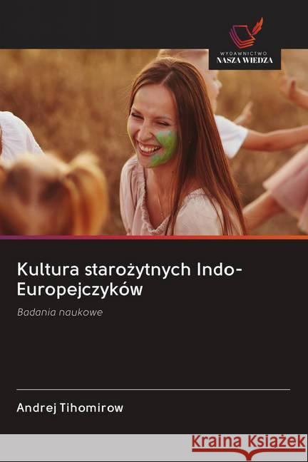 Kultura starozytnych Indo-Europejczyków : Badania naukowe Tihomirow, Andrej 9786202616850 Wydawnictwo Bezkresy Wiedzy - książka
