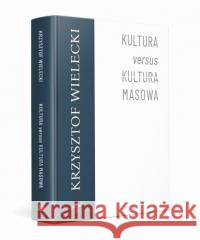 Kultura versus kultura masowa WIELECKI KRZYSZTOF 9788379824854 NARODOWE CENTRUM KULTURY - książka