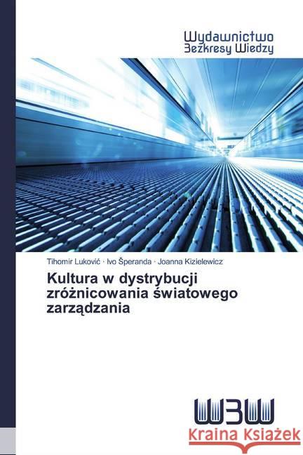 Kultura w dystrybucji zróznicowania swiatowego zarzadzania Lukovic, Tihomir; Speranda, Ivo; Kizielewicz, Joanna 9786200815996 Wydawnictwo Bezkresy Wiedzy - książka