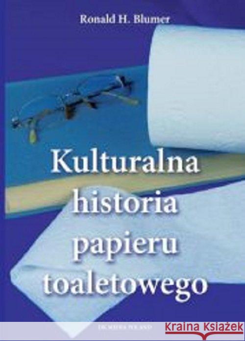 Kulturalna historia papieru toaletowego Blumen Ronald H. 9788395299100 DK MEDIA - książka