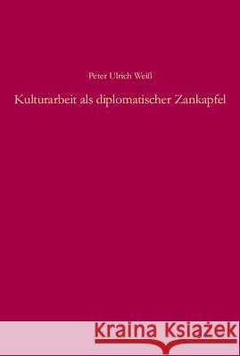 Kulturarbeit als diplomatischer Zankapfel Weiß, Peter Ulrich 9783486589795 Oldenbourg - książka