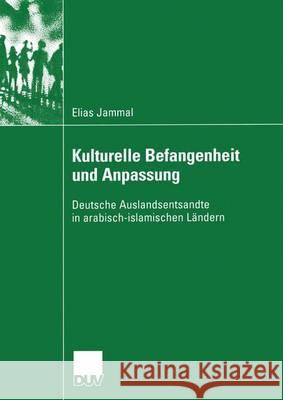 Kulturelle Befangenheit Und Anpassung: Deutsche Auslandsentsandte in Arabisch-Islamischen Ländern Jammal, Elias 9783824445271 Springer - książka