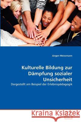 Kulturelle Bildung zur Dämpfung sozialer Unsicherheit Weissmann, Jürgen 9783639372403 VDM Verlag - książka