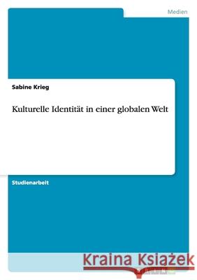 Kulturelle Identität in einer globalen Welt Sabine Krieg 9783638811644 Grin Verlag - książka