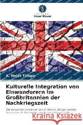 Kulturelle Integration von Einwanderern im Großbritannien der Nachkriegszeit A Nejat Töngür 9786205361337 Verlag Unser Wissen - książka