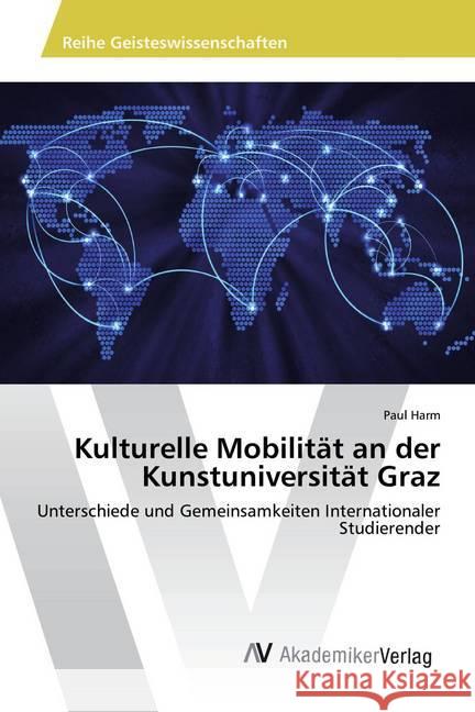 Kulturelle Mobilität an der Kunstuniversität Graz : Unterschiede und Gemeinsamkeiten Internationaler Studierender Harm, Paul 9786202208994 AV Akademikerverlag - książka