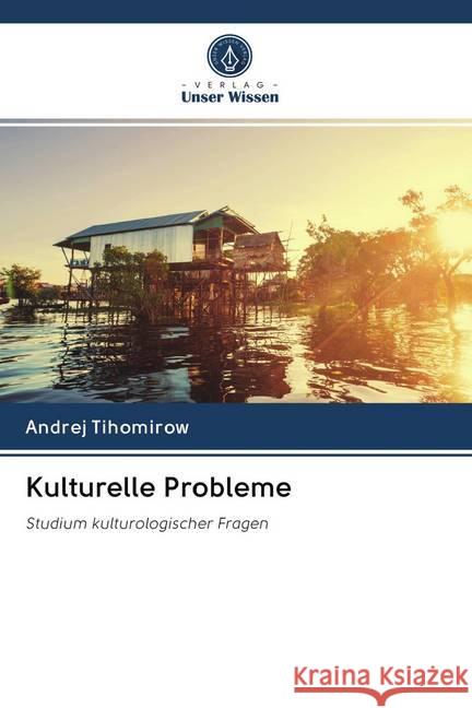 Kulturelle Probleme : Studium kulturologischer Fragen Tihomirow, Andrej 9786200994455 Sciencia Scripts - książka
