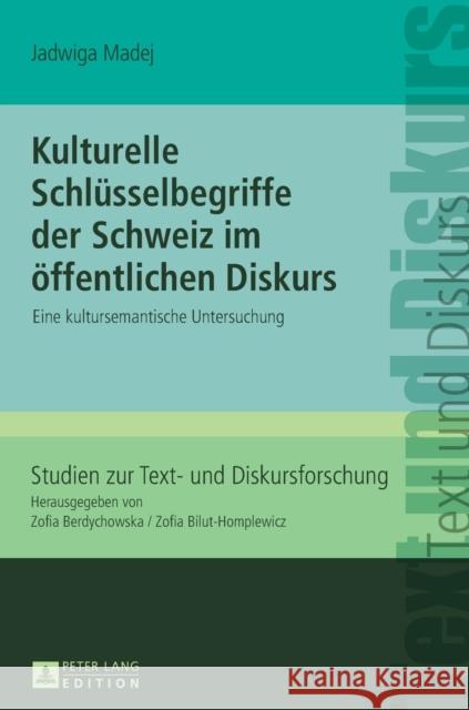 Kulturelle Schluesselbegriffe Der Schweiz Im Oeffentlichen Diskurs: Eine Kultursemantische Untersuchung Berdychowska, Zofia 9783631652749 Peter Lang Gmbh, Internationaler Verlag Der W - książka