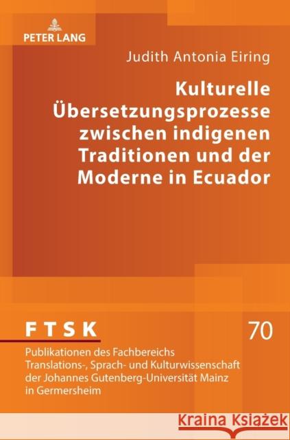 Kulturelle Uebersetzungsprozesse Zwischen Indigenen Traditionen Und Der Moderne in Ecuador Sieber, Cornelia 9783631773130 Peter Lang Gmbh, Internationaler Verlag Der W - książka
