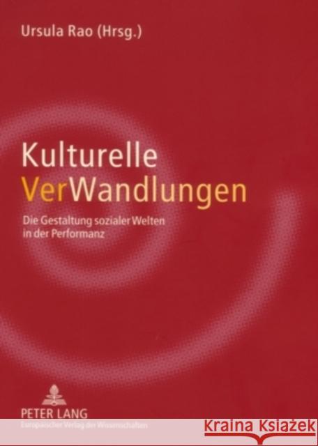 Kulturelle Verwandlungen: Die Gestaltung Sozialer Welten in Der Performanz Rao, Ursula 9783631544075 Peter Lang Gmbh, Internationaler Verlag Der W - książka