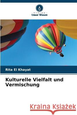 Kulturelle Vielfalt und Vermischung Rita El Khayat   9786205992586 Verlag Unser Wissen - książka