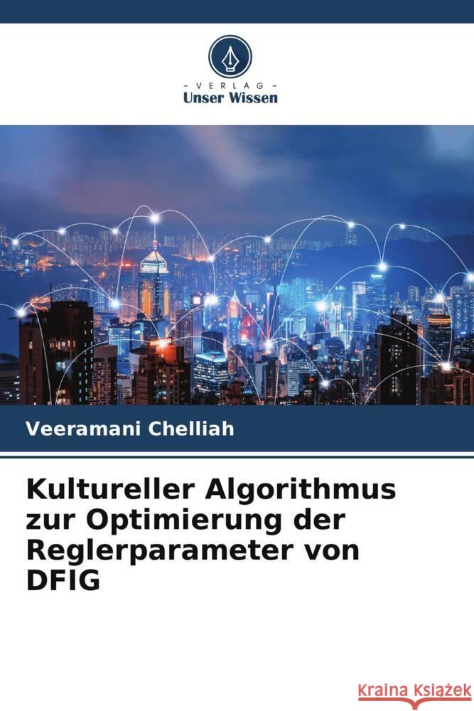 Kultureller Algorithmus zur Optimierung der Reglerparameter von DFIG Chelliah, Veeramani 9786204879727 Verlag Unser Wissen - książka