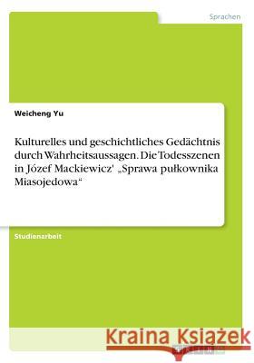 Kulturelles und geschichtliches Gedächtnis durch Wahrheitsaussagen. Die Todesszenen in Józef Mackiewicz' 