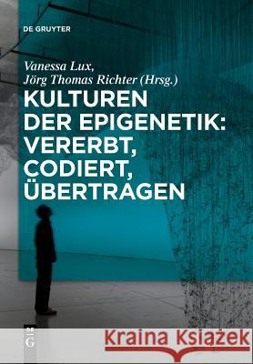 Kulturen der Epigenetik: Vererbt, codiert, übertragen Vanessa Lux, Jörg Thomas Richter 9783110554496 de Gruyter - książka