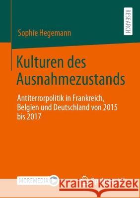 Kulturen des Ausnahmezustands: Antiterrorpolitik in Frankreich, Belgien und Deutschland von 2015 bis 2017 Sophie Hegemann 9783658414368 Springer vs - książka