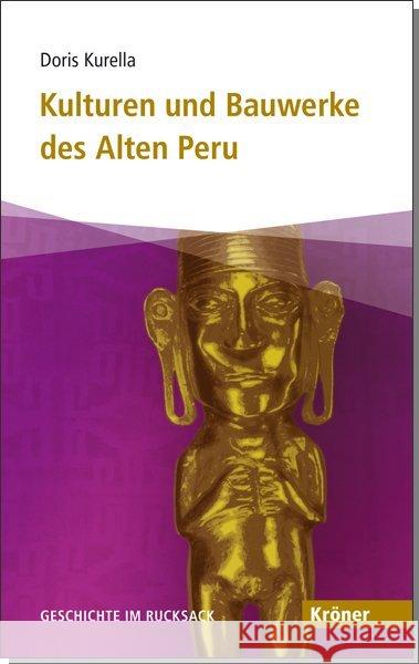 Kulturen und Bauwerke des Alten Peru : Geschichte im Rucksack. In Zus.-Arb. mit d. Linden-Museum, Stuttgart Kurella, Doris 9783520505026 Kröner - książka