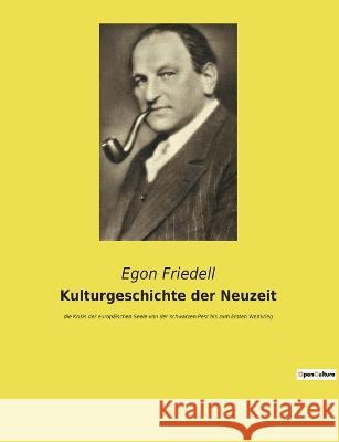 Kulturgeschichte der Neuzeit: die Krisis der europäischen Seele von der schwarzen Pest bis zum Ersten Weltkrieg Egon Friedell 9782385082796 Culturea - książka