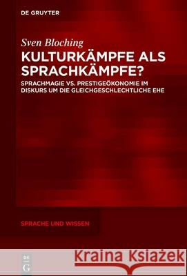 Kulturk?mpfe ALS Sprachk?mpfe?: Sprachmagie vs. Prestige?konomie Im Diskurs Um Die Gleichgeschlechtliche Ehe Sven Bloching 9783111690841 de Gruyter - książka